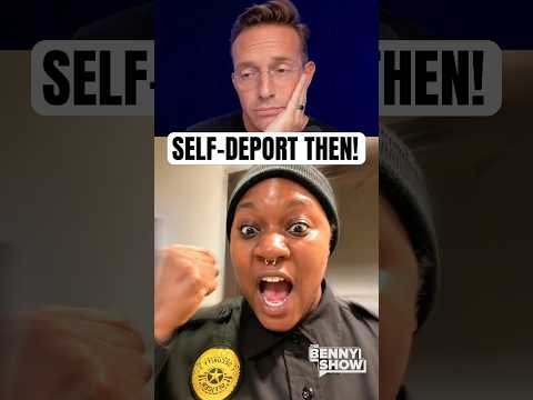 Why Won't She SELF-DEPORT?